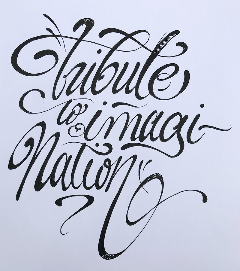 Tribute, imagination, sketch, lettering, calligraphy